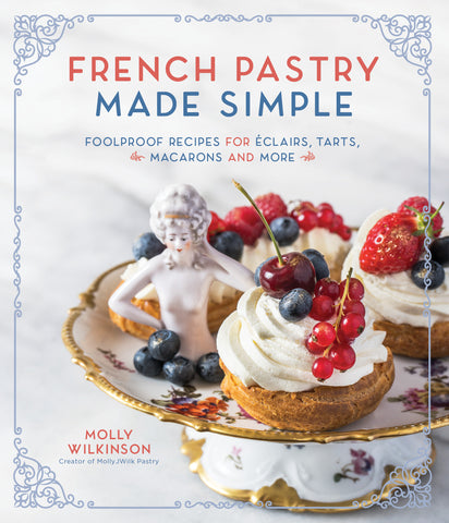 "French Pastry Made Simple" - Molly Wilkinson