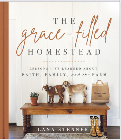 The Grace-Filled Homestead-Lessons I've Learned About Faith, Family and the Farm.