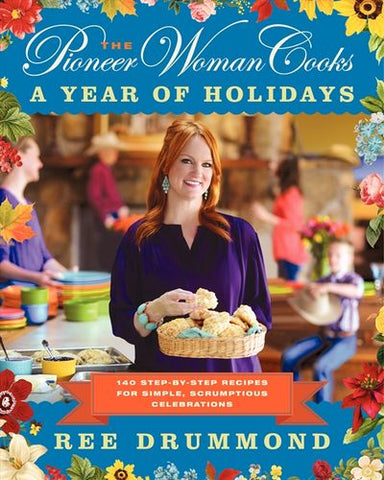 The Pioneer Woman Cooks "A Year of Holidays" by Ree Drummond